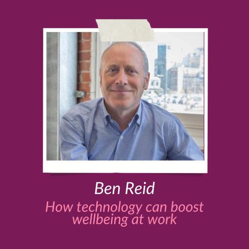 Ben Reid - technology and wellbeing at work