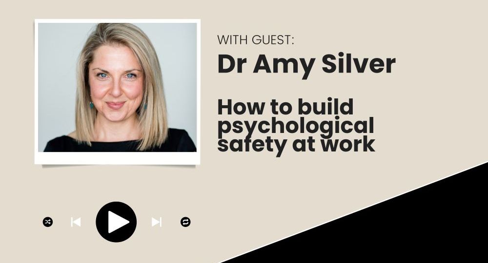 Amy Silver How to Build Psychological Safety at Work