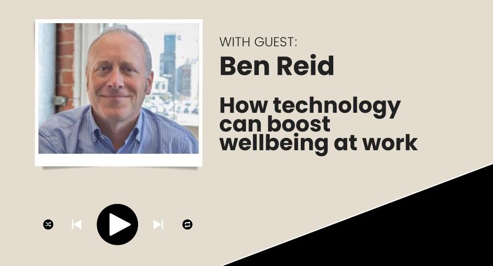 Ben Reid How Technology can Boost Wellbeing at Work