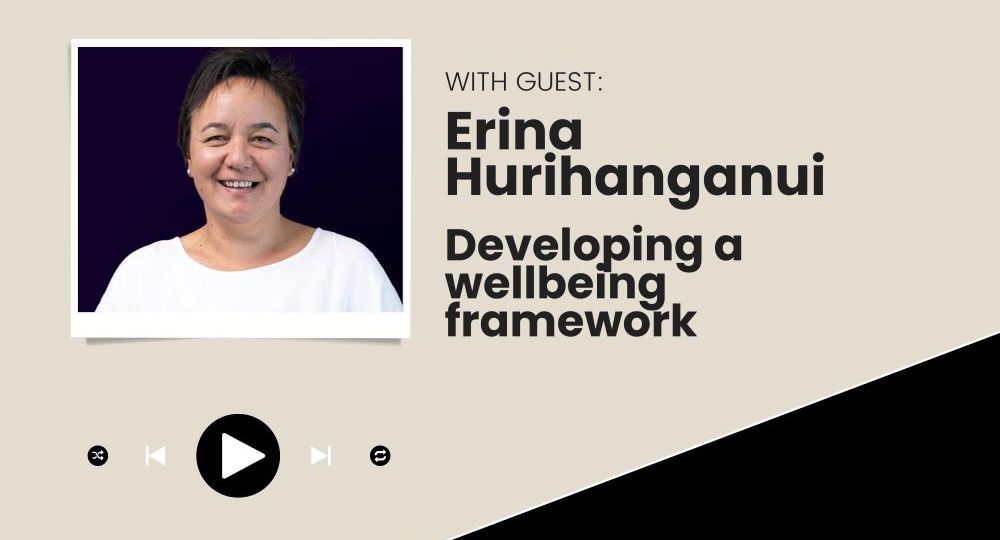 Erina Hurihanganui Developing a Wellbeing Framework