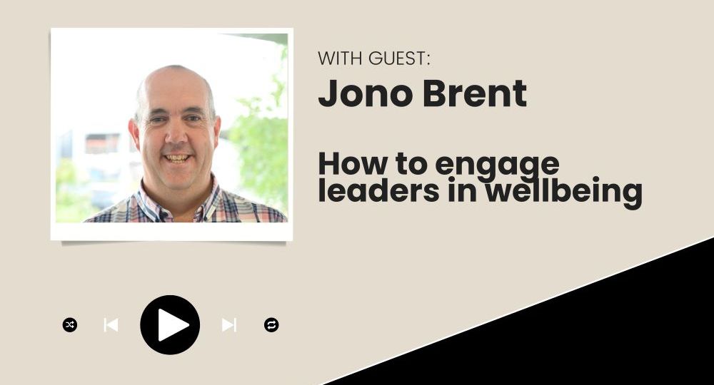 Jono Brent How to Engage Leaders in Wellbeing