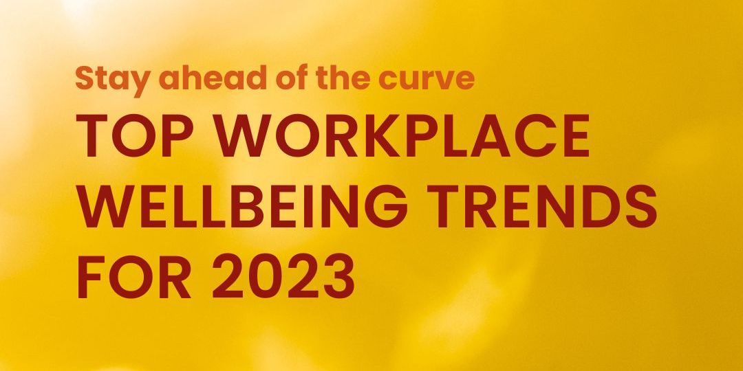TOP WORKPLACE WELLBEING TRENDS FOR 2023