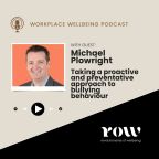 ROW Workplace Wellbeing Podcast: Michael Plowright