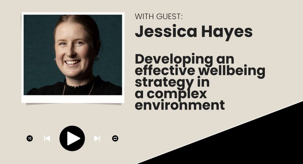 Podcast episode | Developing an effective wellbeing strategy with guest Jessica Hayes